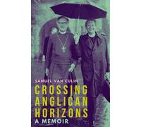 Crossing Anglican Horizons: A Memoir