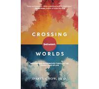 Crossing Between Worlds: Moving and Being Moved Through the Transitions of Life