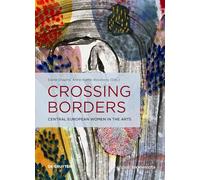 Crossing Borders: Central European Women in the Arts (Edition Angewandte)
