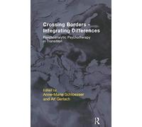 Crossing Borders - Integrating Differences: Psychoanalytic Psychotherapy in Transition (The EFPP Monograph Series)