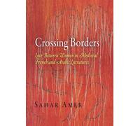 Crossing Borders: Love Between Women in Medieval French and Arabic Literatures (The Middle Ages Series)