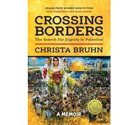 Crossing Borders: The Search For Dignity In Palestine: The Search for Dignity in Palestine (Softcover)