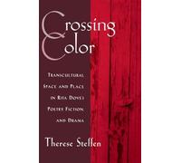 Crossing Color: Transcultural Space and Place in Rita Dove's Poetry, Fiction,...