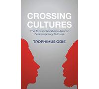 Crossing Cultures: The African worldview amidst contemporary cultures