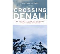 Crossing Denali: An Ordinary Man's Adventure Atop North America