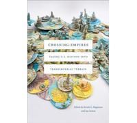 Crossing Empires : Taking U.S. History into Transimperial Terrain