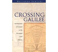 Crossing Galilee: Architectures of Contact in the Occupied Land of Jesus