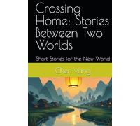 Crossing Home: Stories Between Two Worlds: Short Stories for the New World (Legacy Road Series)