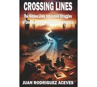 Crossing Lines: The Hidden Lives and Untold Struggles of Undocumented Immigrants in America