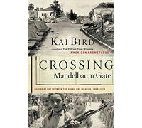 Crossing Mandelbaum Gate: Coming of Age Between the Arabs and Israelis, 1956-1978
