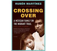 Crossing Over: A Mexican Family on the Migrant Trail