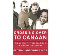 Crossing Over to Canaan: The Journey of New Teachers in Diverse Classrooms (Jossey-Bass Education)