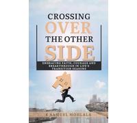 Crossing Over to The Other Side: Embracing Faith, Courage, and Breakthrough in Life's Transition Seasons: 6 (Inspirational Legacy(tm))
