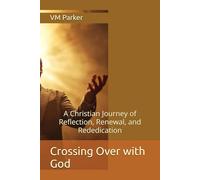 Crossing Over with God: A Christian Journey of Reflection, Renewal, and Rededication