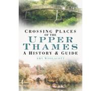 Crossing Places of the Upper Thames: A History & Guide