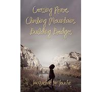 Crossing Rivers, Climbing Mountains, Building Bridges