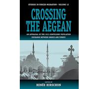 Crossing the Aegean: An Appraisal of the 1923 Compulsory Population Exchange between Greece and Turkey: 12 (Forced Migration, 12)