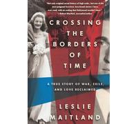 Crossing the Borders of Time: A True Story of War, Exile, and Love Reclaimed