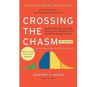 Crossing the Chasm, 3rd Edition: Marketing and Selling Disruptive Products to Mainstream Customers