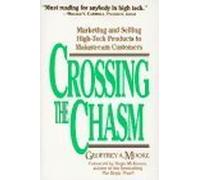 Crossing the Chasm: Marketing and Selling Technology Products to Mainstream Customers