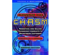 Crossing the Chasm: Marketing and Selling Technology Products to Mainstream Customers