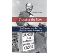 Crossing the Floor: Reg Prentice and the Crisis of British Social Democracy