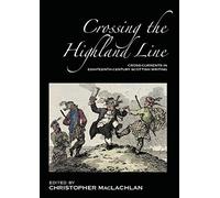 Crossing the Highland Line: Cross-Currents in Eighteenth-Century Scottish Literature (ASLS Occasional Papers)