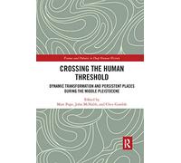 Crossing the Human Threshold: Dynamic Transformation and Persistent Places During the Middle Pleistocene (Frames and Debates in Deep Human History)