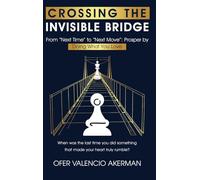 Crossing the Invisible Bridge: From "Next Time" to "Next Move" Prosper by Doing What You Love