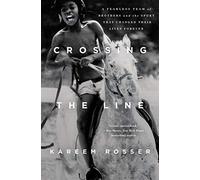 Crossing the Line: A Fearless Team of Brothers and the Sport That Changed Their Lives Forever