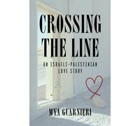 Crossing the Line : An Israeli-Palestinian Love Story
