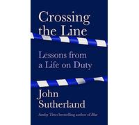 Crossing the Line: Lessons From a Life on Duty