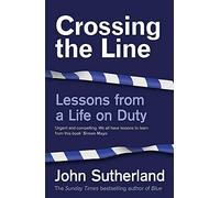 Crossing the Line: Lessons From a Life on Duty