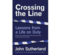 Crossing the Line : Lessons From a Life on Duty