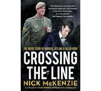 Crossing the Line : The explosive inside story behind the Ben Roberts-Smith headlines