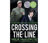 Crossing the Line : The inside story of murder, lies and a fallen hero