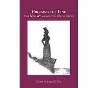 Crossing the Line: The New Woman of the Fin de Siècle
