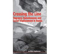 Crossing the Line: Vagrancy, Homelessness and Social Displacement in Russia