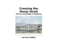 Crossing the Menai Strait: Ferries and Bridges to Anglesey