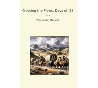 Crossing the Plains, Days of '57 (Classic Books)