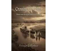 Crossing the Plains: History and Life on the American Frontier
