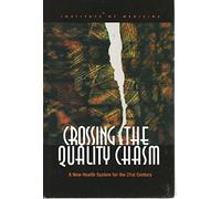 Crossing the Quality Chasm: A New Health System for the 21st Century