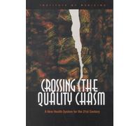 Crossing the Quality Chasm : A New Health System for the 21st Century
