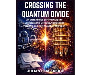 CROSSING THE QUANTUM DIVIDE: An Enterprise Survival Guide to Cryptographic Collapse, Compliance Pressure, and Post-Quantum Migration