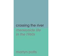 crossing the river: merseyside life in the 1960s