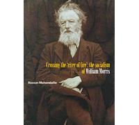 Crossing the 'River of Fire': The Socialism of William Morris: 2nd Edition