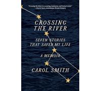 Crossing the River: Seven Stories That Saved My Life, A Memoir