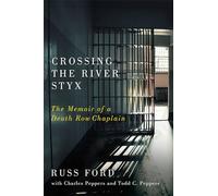 Crossing the River Styx: The Memoir of a Death Row Chaplain