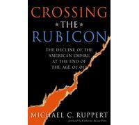 Crossing the Rubicon: The Decline of the American Empire at the End of the Age of Oil