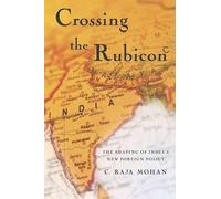 Crossing the Rubicon: The Shaping of India's New Foreign Policy